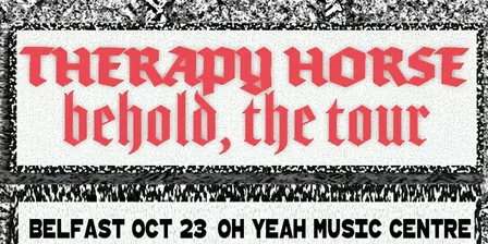 Old Crows Promotions Presents: Therapy Horse: Behold, The Tour