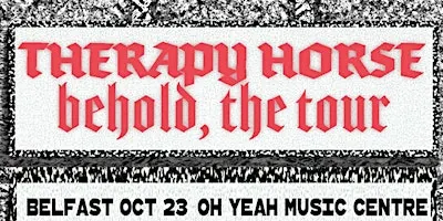 Old Crows Promotions Presents: Therapy Horse: Behold, The Tour