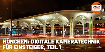 MÜNCHEN: DIGITALE KAMERATECHNIK FÜR EINSTEIGER, TEIL 1