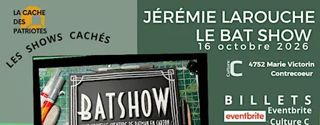 JérémieLarouche/ BATSHOW _16octobre2026_ Les shows cachés.