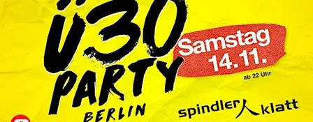 Ü30 Party Berlin/ Sa, 14.11./ Spindler & Klatt