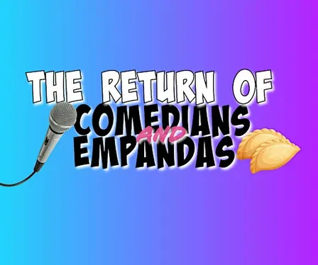 The Return of Comedians and Empanadas!