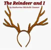 The Reindeer and I by Katherine Michelle Tanner a new play at Tree Fort