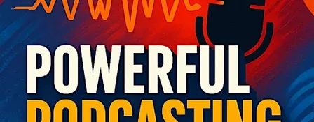 Powerful Podcasting