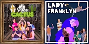 Pope Cactus + Lady Franklyn Improv Show