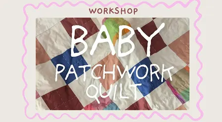 Baby Patchwork Quilt Workshop