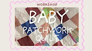 Baby Patchwork Quilt Workshop