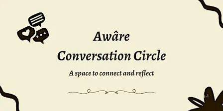 Awâre Conversation Circle - November