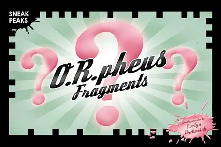 O.R.pheus Fragments