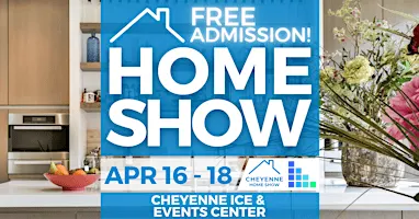 FREE Cheyenne Home Show, April 2027