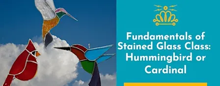 Fundamentals of Stained Glass Class: Hummingbird or Cardinal