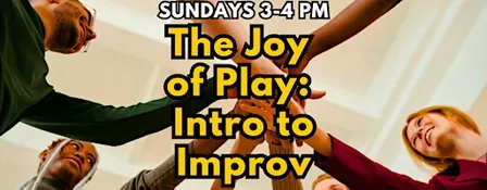 The Joy of Play: Intro to Improv