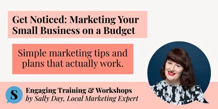 Get Noticed: Marketing Your Small Business on a Budget (Workshop)