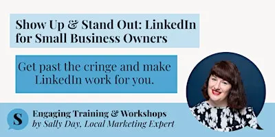 Show Up & Stand Out: LinkedIn for Small Business Owners (Workshop)