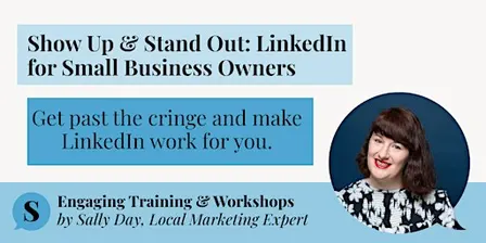 Show Up & Stand Out: LinkedIn for Small Business Owners (Workshop)
