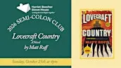 October Semi Colon Club Discussion: Lovecraft Country