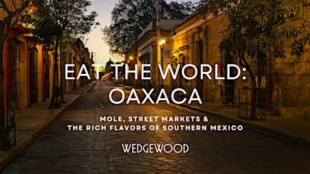 Eat the World: Oaxaca