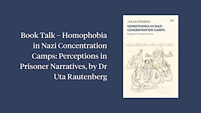 Book Talk – Homophobia in Nazi Concentration Camps, by Dr Uta Rautenberg