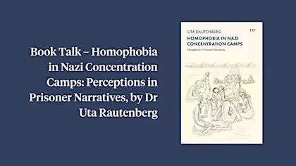 Book Talk – Homophobia in Nazi Concentration Camps, by Dr Uta Rautenberg