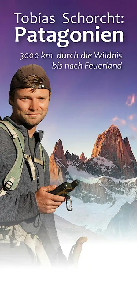 Tobias Schorcht: Patagonien – Durch die Wildnis bis nach Feuerland