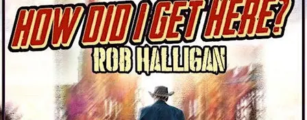 Rob Halligan - How did I get here?