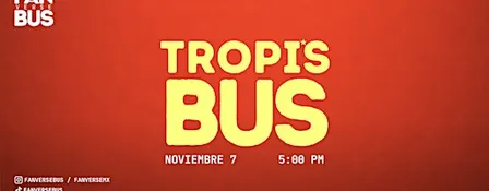 Tropi's Bus (Noviembre 7 - 5:00 pm)