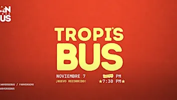 Tropi's Bus (Noviembre 7 - 7:30 pm)
