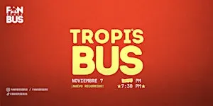 Tropi's Bus (Noviembre 7 - 7:30 pm)