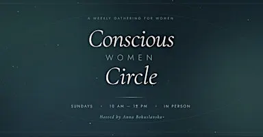 Conscious Women Circle | Weekly In-Person Women's Gathering
