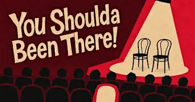 You Shoulda Been There! - A Long Form Improv Comedy Show