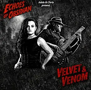 Echoes of Obsidian - Adele & Chris present Velvet and Venom