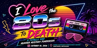 I Love the 80s to Death - Murder Mystery Fundraiser