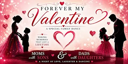 Forever My Valentine Gala (For Mom's & sons and Dad's & Daughters)
