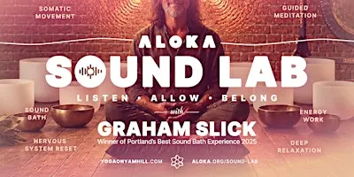 Aloka — Sound Lab w. Graham Slick, A Nervous System Sound Bath Journey
