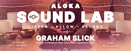 Aloka — Sound Lab w. Graham Slick, A Nervous System Sound Bath Journey