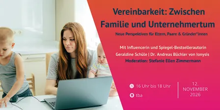 Vereinbarkeit: Zwischen Familie und Unternehmertum