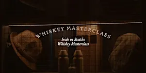 Irish VS Scotch: Whiskey Masterclass