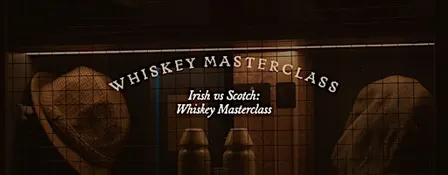 Irish VS Scotch: Whiskey Masterclass