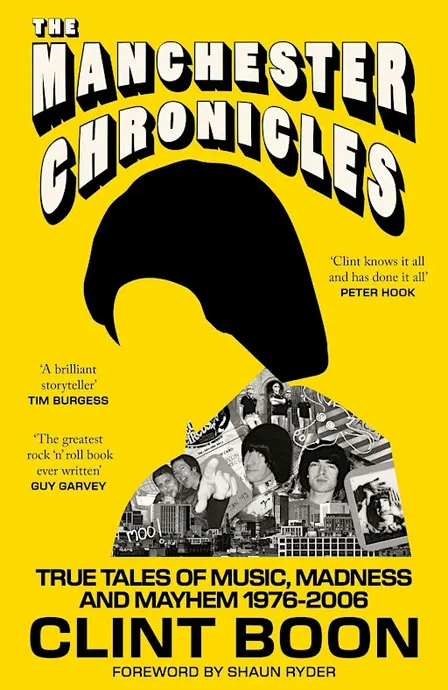 CLINT BOON: The Manchester Chronicles True Tales of Music, Madness & Mayhem
