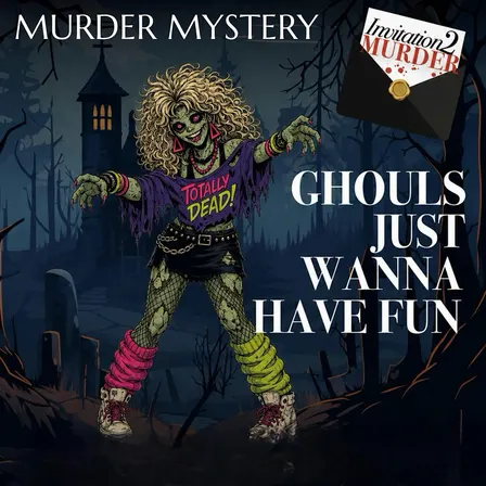 Ghouls Just Wanna Have Fun - Murder Mystery Evening