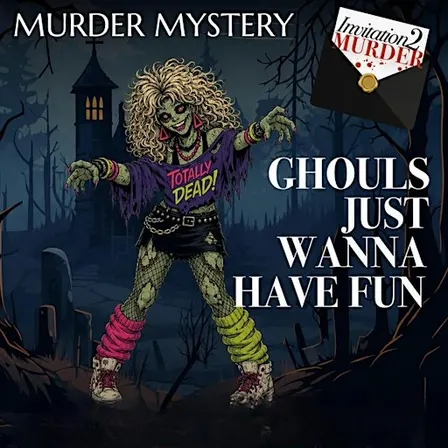 Ghouls Just Wanna Have Fun - Murder Mystery Evening