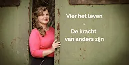 Vier het leven - De kracht van anders zijn