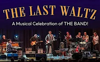 LAST WALTZ – a Musical Celebration of THE BAND- 50th Anniversary Tour