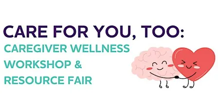 Care for You, Too: A Caregiver Wellness Workshop & Resource Fair