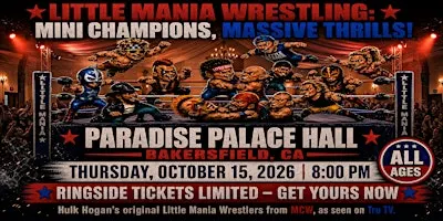 Little Mania Wrestling: Big Action, Tiny Wrestlers! Bakersfield, CA!