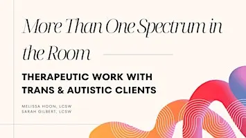More Than One Spectrum in the Room: working with trans & autistic clients