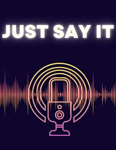 JUST SAY IT