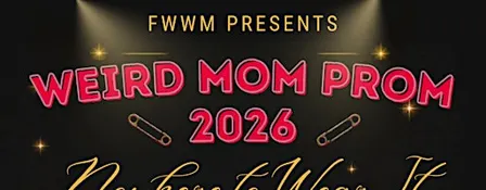 Weird Mom Prom 2026: Nowhere to Wear it!