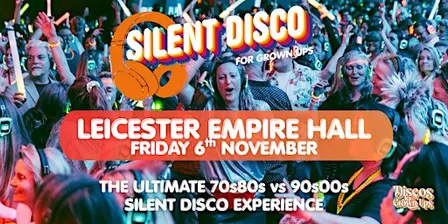 LEICESTER -  SILENT DISCO PARTY for Grown ups at the EMPIRE HALL