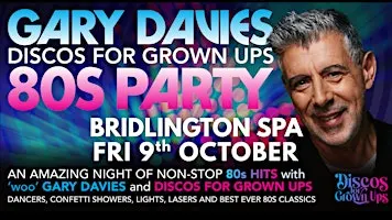 GARY DAVIES 80s PARTY with Discos for Grown ups BRIDLINGTON SPA